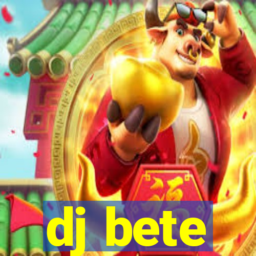 dj bete